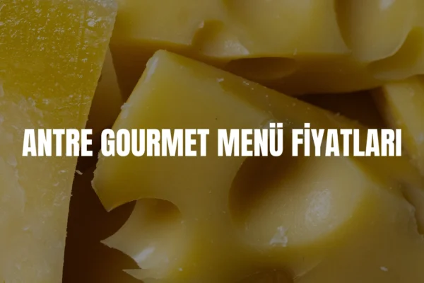 Antre Gurme menü fiyatları