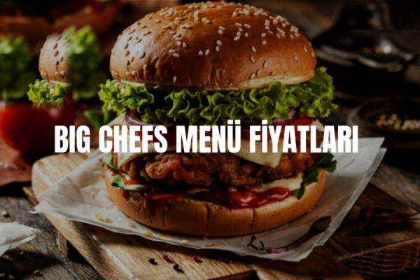 big chefs menü fiyatları