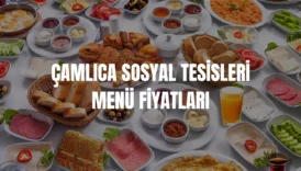 Çamlıca Sosyal Tesisleri menü fiyatları