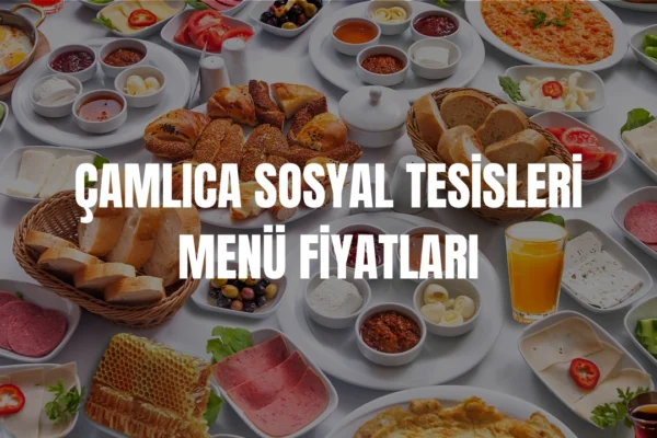 Çamlıca Sosyal Tesisleri menü fiyatları