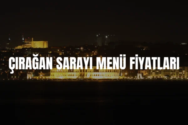 Çırağan Sarayı menü fiyatları