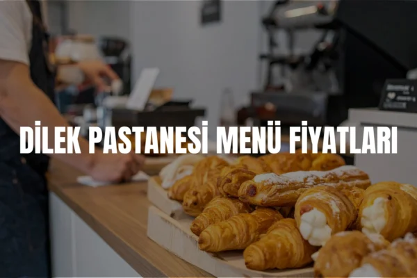 Dilek Pastanesi menü fiyatları