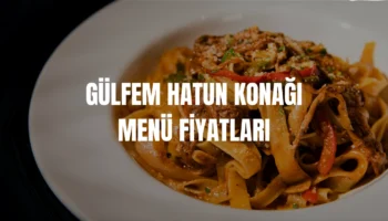 Gülfem Hatun Konağı menü fiyatları