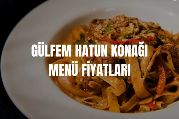 Gülfem Hatun Konağı menü fiyatları