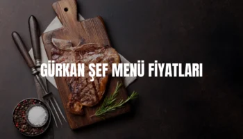 Gürkan Şef menü fiyatları