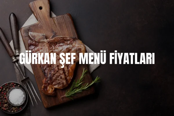 Gürkan Şef menü fiyatları
