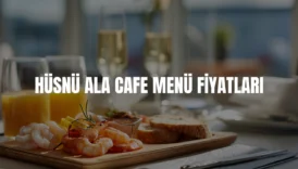Hüsnü Ala Cafe menü fiyatları