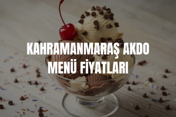 Kahramanmaraş Akdo menü fiyatları