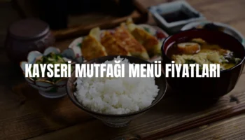KAYSERİ MUTFAĞI MENÜ FİYATLARI