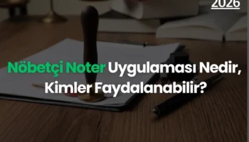 Nöbetçi Noter Uygulaması Nedir, Kimler Faydalanabilir?