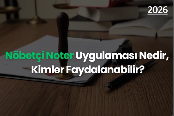 Nöbetçi Noter Uygulaması Nedir, Kimler Faydalanabilir?